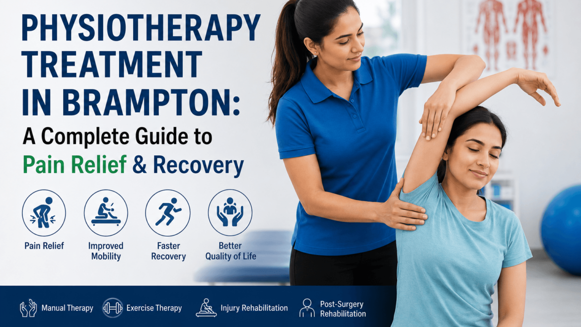 Physiotherapy Treatment in Brampton: A Complete Guide to Pain Relief & Recovery
